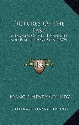 Pictures Of The Past: Memories Of Men I Have Met And Places I Have Seen (1879)