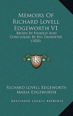 Memoirs Of Richard Lovell Edgeworth V1: Begun By Himself And Concluded By His Daughter (1820)