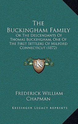 The Buckingham Family: Or The Descendants Of Thomas Buckingham, One Of The First Settlers Of Milford Connecticut (1872)