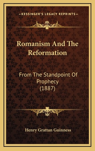 Romanism And The Reformation: From The Standpoint Of Prophecy (1887)