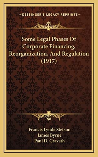 Some Legal Phases Of Corporate Financing, Reorganization, And Regulation (1917)