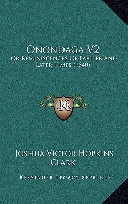 Onondaga V2: Or Reminiscences Of Earlier And Later Times (1840)