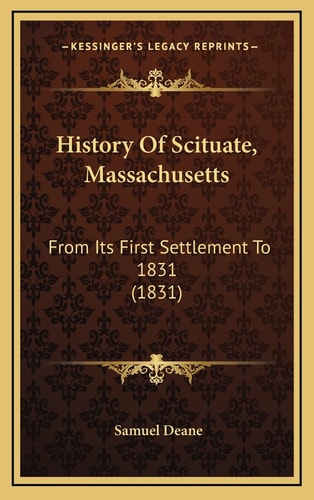 History Of Scituate, Massachusetts: From Its First Settlement To 1831 (1831)