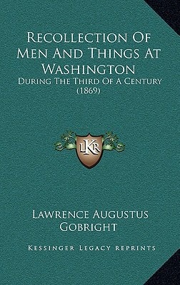Recollection Of Men And Things At Washington: During The Third Of A Century (1869)