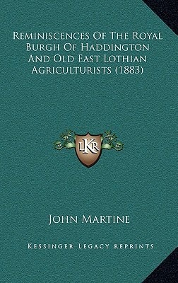 Reminiscences Of The Royal Burgh Of Haddington And Old East Lothian Agriculturists (1883)
