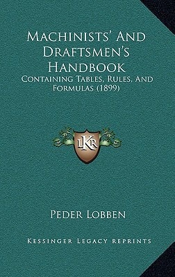 Machinists' and Draftsmen's Handbook: Containing Tables, Rules, and Formulas (1899)