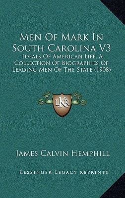 Men Of Mark In South Carolina V3: Ideals Of American Life, A Collection Of Biographies Of Leading Men Of The State (1908)