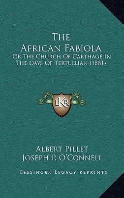 The African Fabiola: Or The Church Of Carthage In The Days Of Tertullian (1881)
