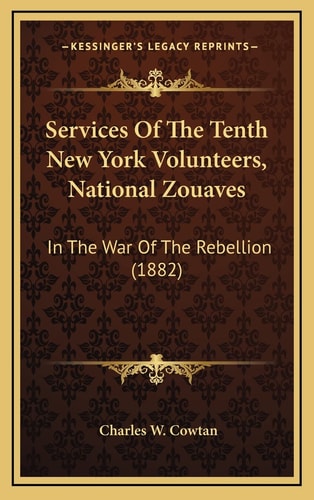 Services Of The Tenth New York Volunteers, National Zouaves: In The War Of The Rebellion (1882)