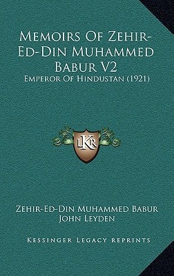 Memoirs Of Zehir-Ed-Din Muhammed Babur V2: Emperor Of Hindustan (1921)