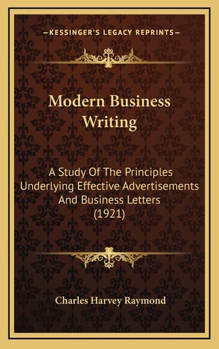 Modern Business Writing: A Study Of The Principles Underlying Effective Advertisements And Business Letters (1921)