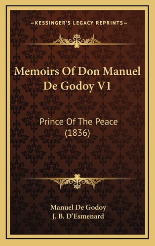 Memoirs Of Don Manuel De Godoy V1: Prince Of The Peace (1836)