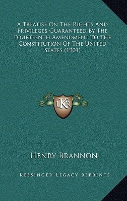 A Treatise On The Rights And Privileges Guaranteed By The Fourteenth Amendment To The Constitution Of The United States (1901)