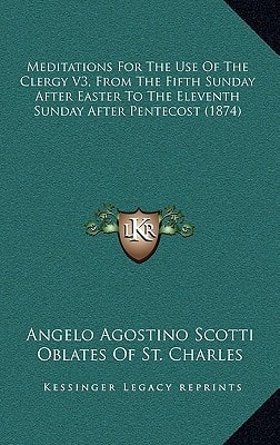 Meditations For The Use Of The Clergy V3, From The Fifth Sunday After Easter To The Eleventh Sunday After Pentecost (1874)