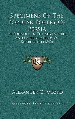 Specimens Of The Popular Poetry Of Persia: As Founded In The Adventures And Improvisations Of Kurroglou (1842)