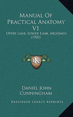 Manual Of Practical Anatomy V1: Upper Limb, Lower Limb, Abdomen (1903)