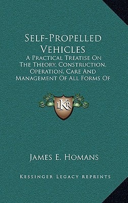 Self-Propelled Vehicles: A Practical Treatise On The Theory, Construction, Operation, Care And Management Of All Forms Of Automobiles (1902)