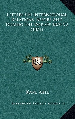 Letters On International Relations, Before And During The War Of 1870 V2 (1871)