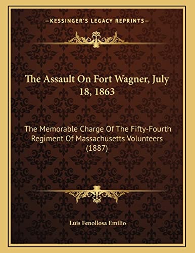 The Assault On Fort Wagner, July 18, 1863: The Memorable Charge Of The Fifty-Fourth Regiment Of Massachusetts Volunteers (1887)