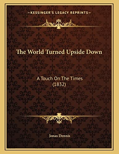 The World Turned Upside Down: A Touch On The Times (1832)