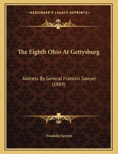 The Eighth Ohio At Gettysburg: Address By General Franklin Sawyer (1889)