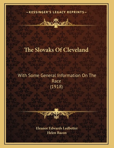 The Slovaks Of Cleveland: With Some General Information On The Race (1918)
