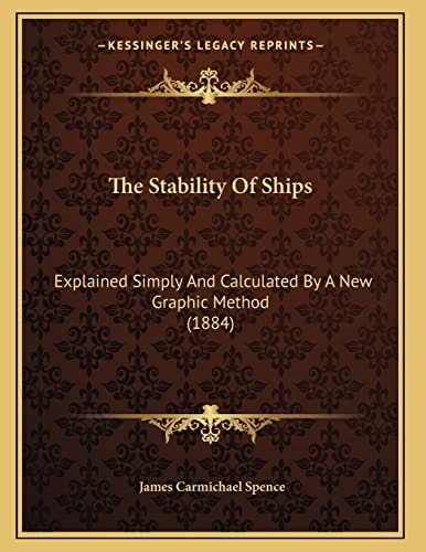 The Stability Of Ships: Explained Simply And Calculated By A New Graphic Method (1884)
