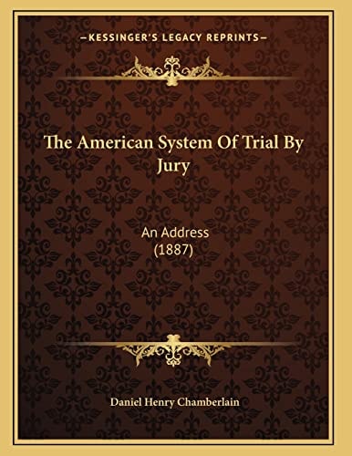 The American System Of Trial By Jury: An Address (1887)