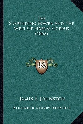 The Suspending Power And The Writ Of Habeas Corpus (1862)