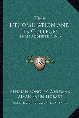 The Denomination And Its Colleges: Three Addresses (1895)