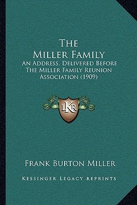The Miller Family: An Address, Delivered Before The Miller Family Reunion Association (1909)
