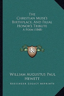 The Christian Muse's Birthplace, And Filial Honor's Tribute: A Poem (1848)
