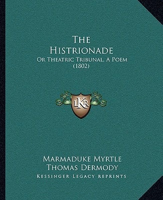 The Histrionade: Or Theatric Tribunal, A Poem (1802)