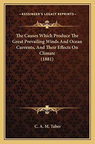 The Causes Which Produce The Great Prevailing Winds And Ocean Currents, And Their Effects On Climate (1881)
