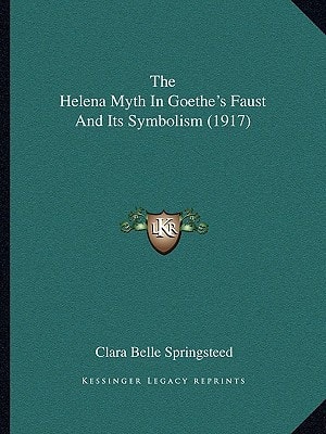The Helena Myth In Goethe's Faust And Its Symbolism (1917)