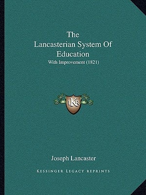 The Lancasterian System Of Education: With Improvement (1821)