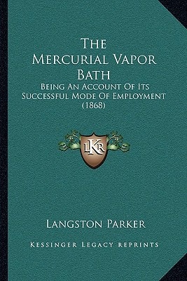 The Mercurial Vapor Bath: Being An Account Of Its Successful Mode Of Employment (1868)