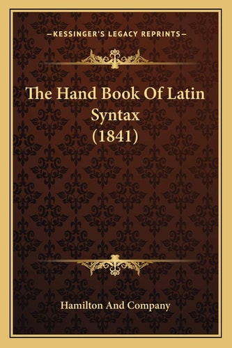 The Hand Book Of Latin Syntax (1841)