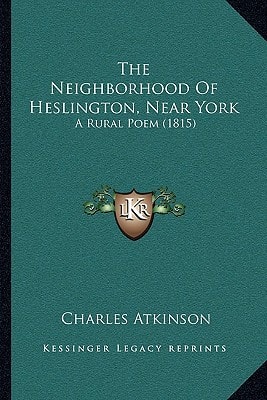 The Neighborhood Of Heslington, Near York: A Rural Poem (1815)