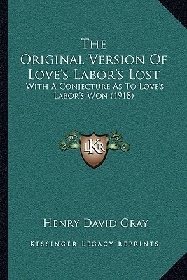 The Original Version Of Love's Labor's Lost: With A Conjecture As To Love's Labor's Won (1918)