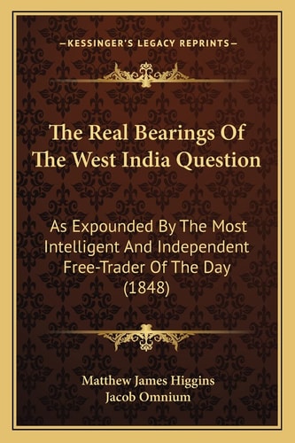 The Real Bearings Of The West India Question: As Expounded By The Most Intelligent And Independent Free-Trader Of The Day (1848)