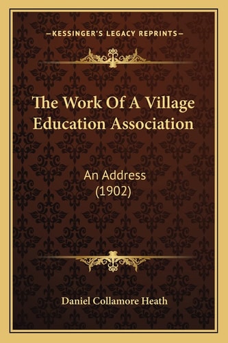 The Work Of A Village Education Association: An Address (1902)