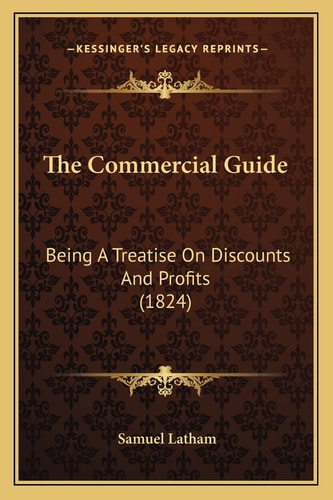 The Commercial Guide: Being A Treatise On Discounts And Profits (1824)