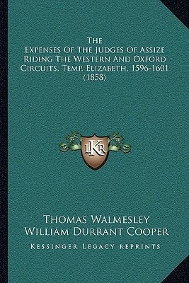 The Expenses Of The Judges Of Assize Riding The Western And Oxford Circuits, Temp. Elizabeth, 1596-1601 (1858)