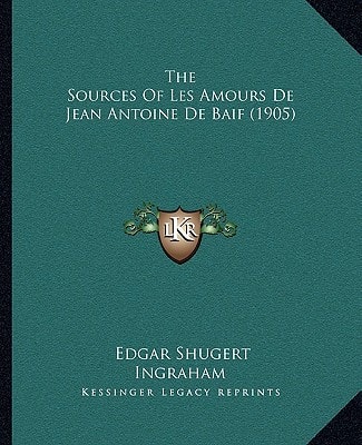 The Sources Of Les Amours De Jean Antoine De Baif (1905)