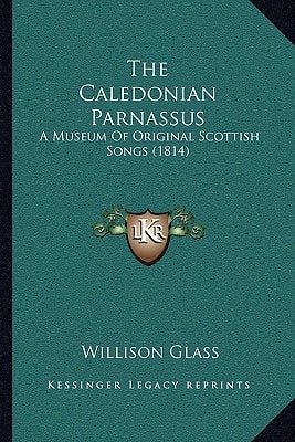 The Caledonian Parnassus: A Museum Of Original Scottish Songs (1814)