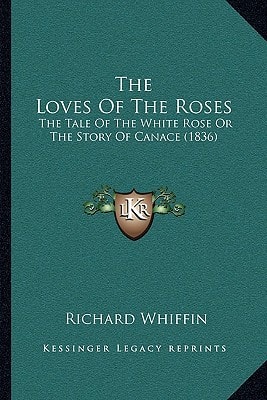 The Loves Of The Roses: The Tale Of The White Rose Or The Story Of Canace (1836)