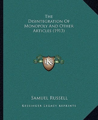 The Disintegration Of Monopoly And Other Articles (1913)