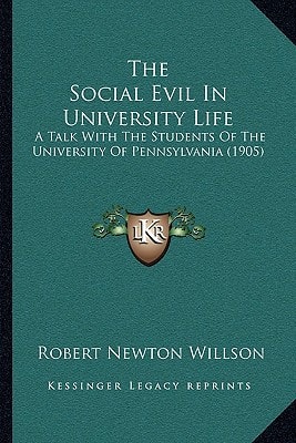 The Social Evil In University Life: A Talk With The Students Of The University Of Pennsylvania (1905)