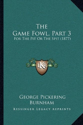 The Game Fowl, Part 3: For The Pit Or The Spit (1877)